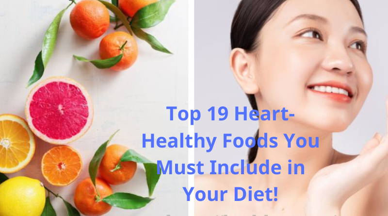 Top19 Heart-Healthy Foods You Must Include in Your Diet!