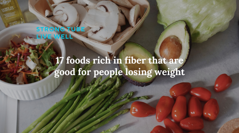 17 foods rich in fiber that are good for people losing weight